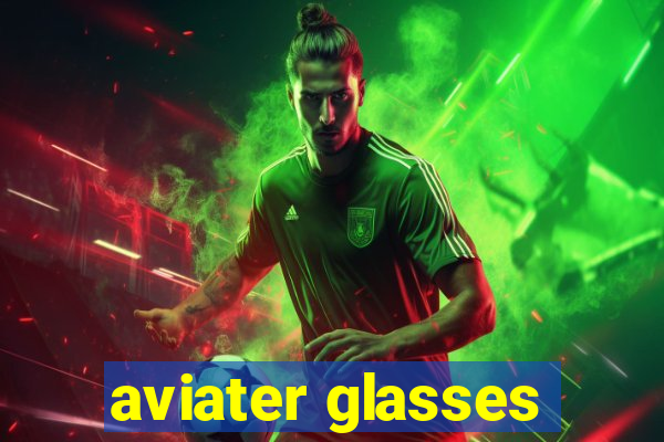 aviater glasses